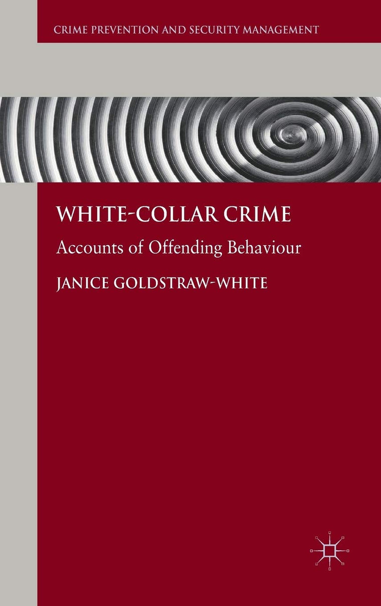 White-Collar Crime: Accounts of Offending Behaviour (Crime Prevention and Security Management)