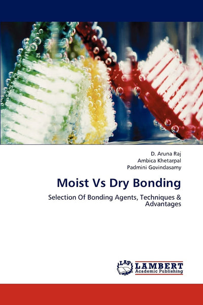 Moist Vs Dry Bonding: Selection Of Bonding Agents, Techniques & Advantages