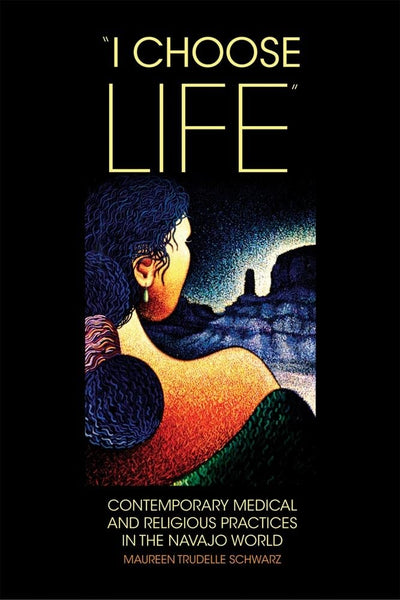 "I Choose Life": Contemporary Medical and Religious Practices in the Navajo World (Volume 2) (New Directions in Native American Studies)