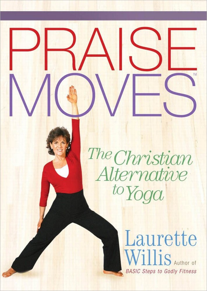 PraiseMoves: The Christian Alternative to Yoga by Laurette W