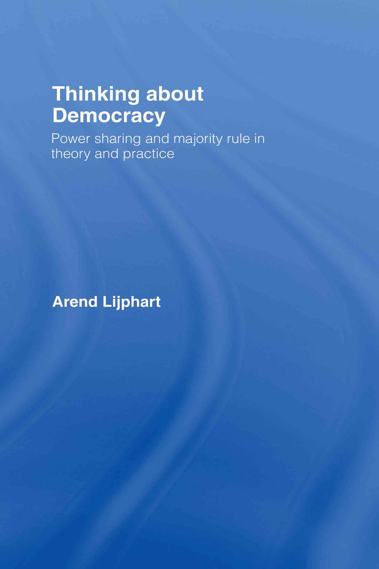 Thinking about Democracy: Power Sharing and Majority Rule in Theory and Practice