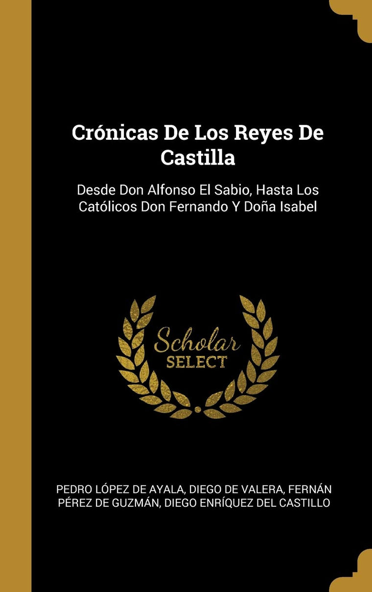 Crónicas De Los Reyes De Castilla: Desde Don Alfonso El Sabio, Hasta Los Católicos Don Fernando Y Doa Isabel (Spanish Edition)