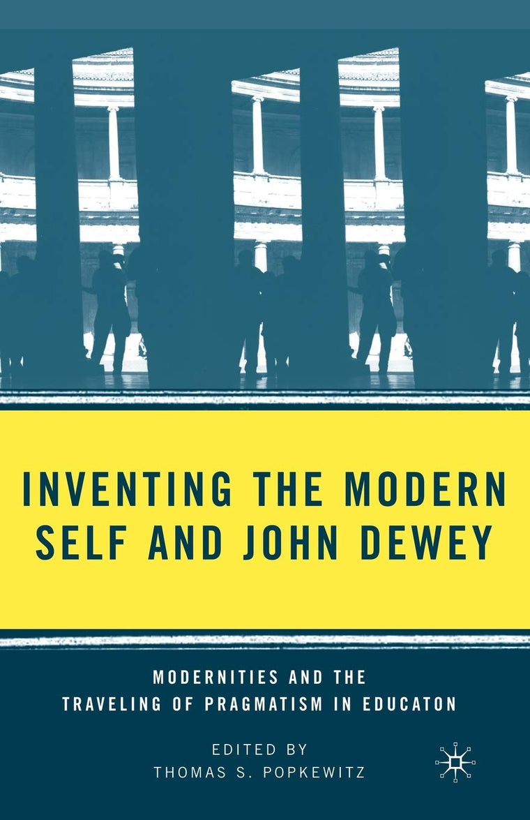 Inventing the Modern Self and John Dewey: Modernities and the Traveling of Pragmatism in Education