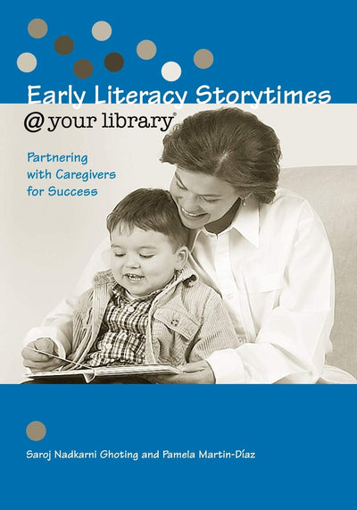 Early Literacy Storytimes @ your library: Partnering with Caregivers for Success