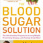 The Blood Sugar Solution: The UltraHealthy Program for Losing Weight, Preventing Disease, and Feeling Great Now! (The Dr. Mark Hyman Library, 1)