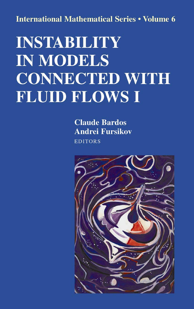 Instability in Models Connected with Fluid Flows I (International Mathematical Series, Vol. 6 )