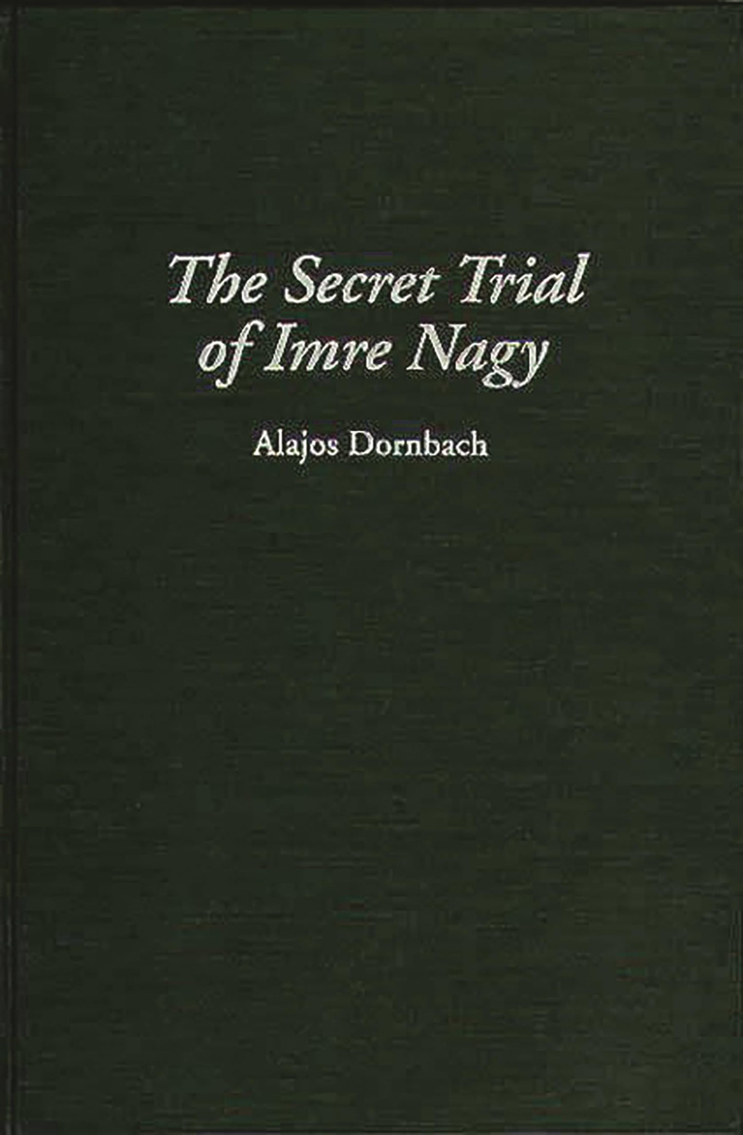 The Secret Trial of Imre Nagy (Art Reference Collection; 19)