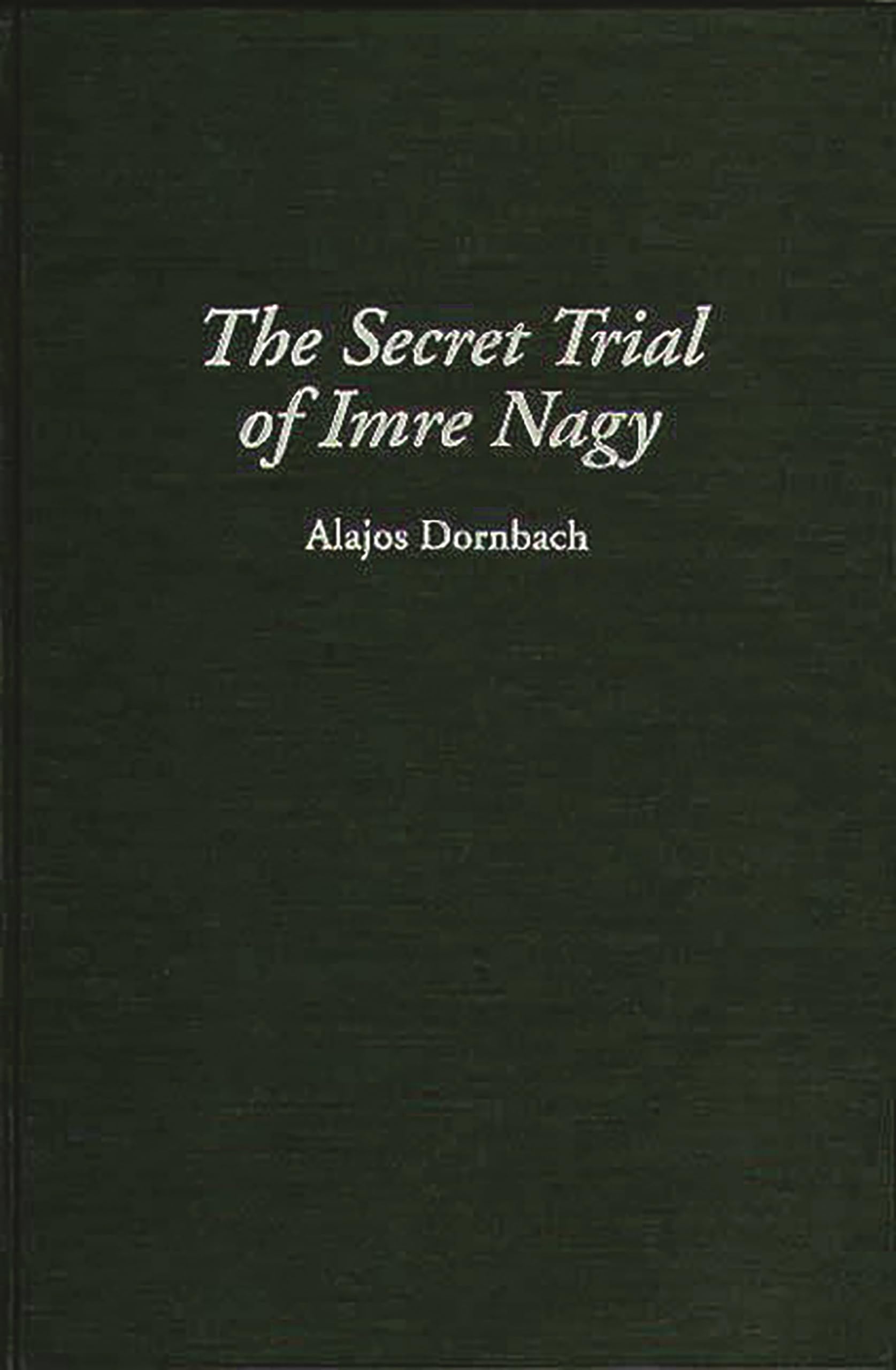 The Secret Trial of Imre Nagy (Art Reference Collection; 19)