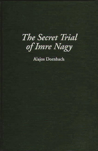 The Secret Trial of Imre Nagy (Art Reference Collection; 19)