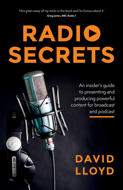 Radio Secrets: An insiders guideto presenting andproducing powerfulcontent for broadcastand podcast