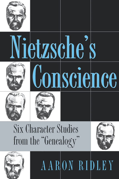 Nietzsche's Conscience: Six Character Studies from the "Genealogy" (Methodology; 2)
