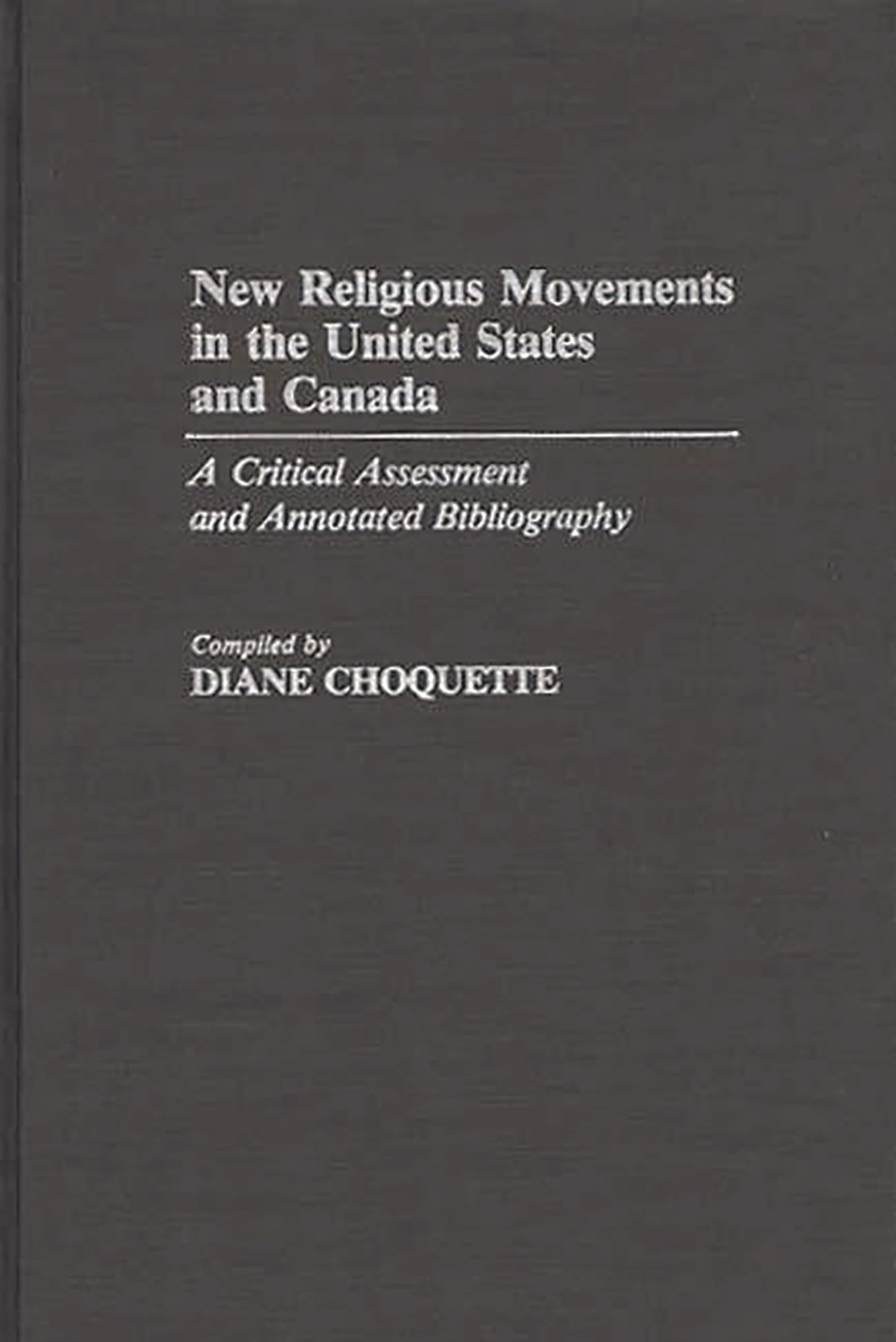 New Religious Movements in the United States and Canada: A Critical Assessment and Annotated Bibliography (Bibliographies and Indexes in Religious Studies)