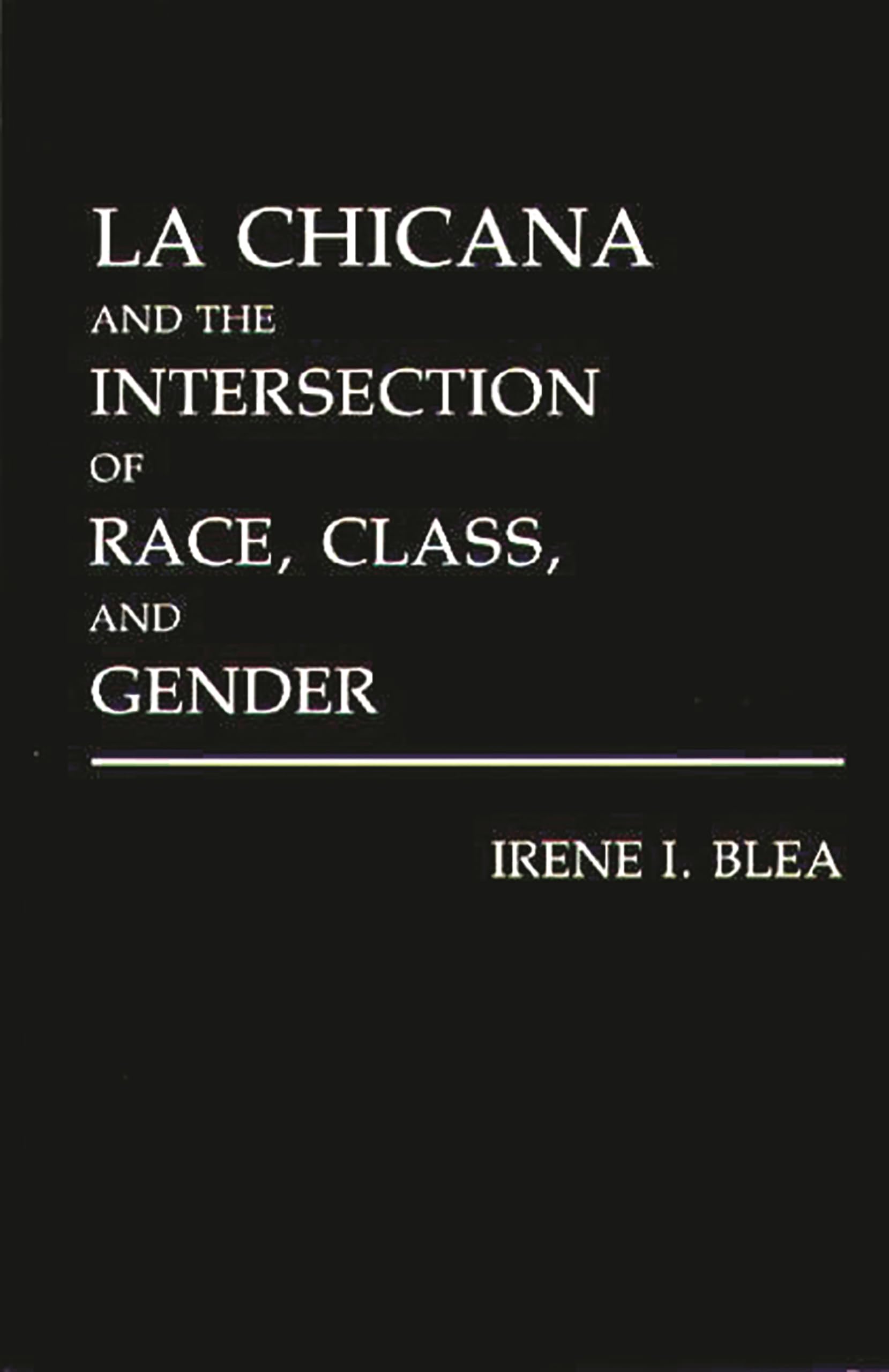 La Chicana and the Intersection of Race, Class, and Gender (Literature; 40)