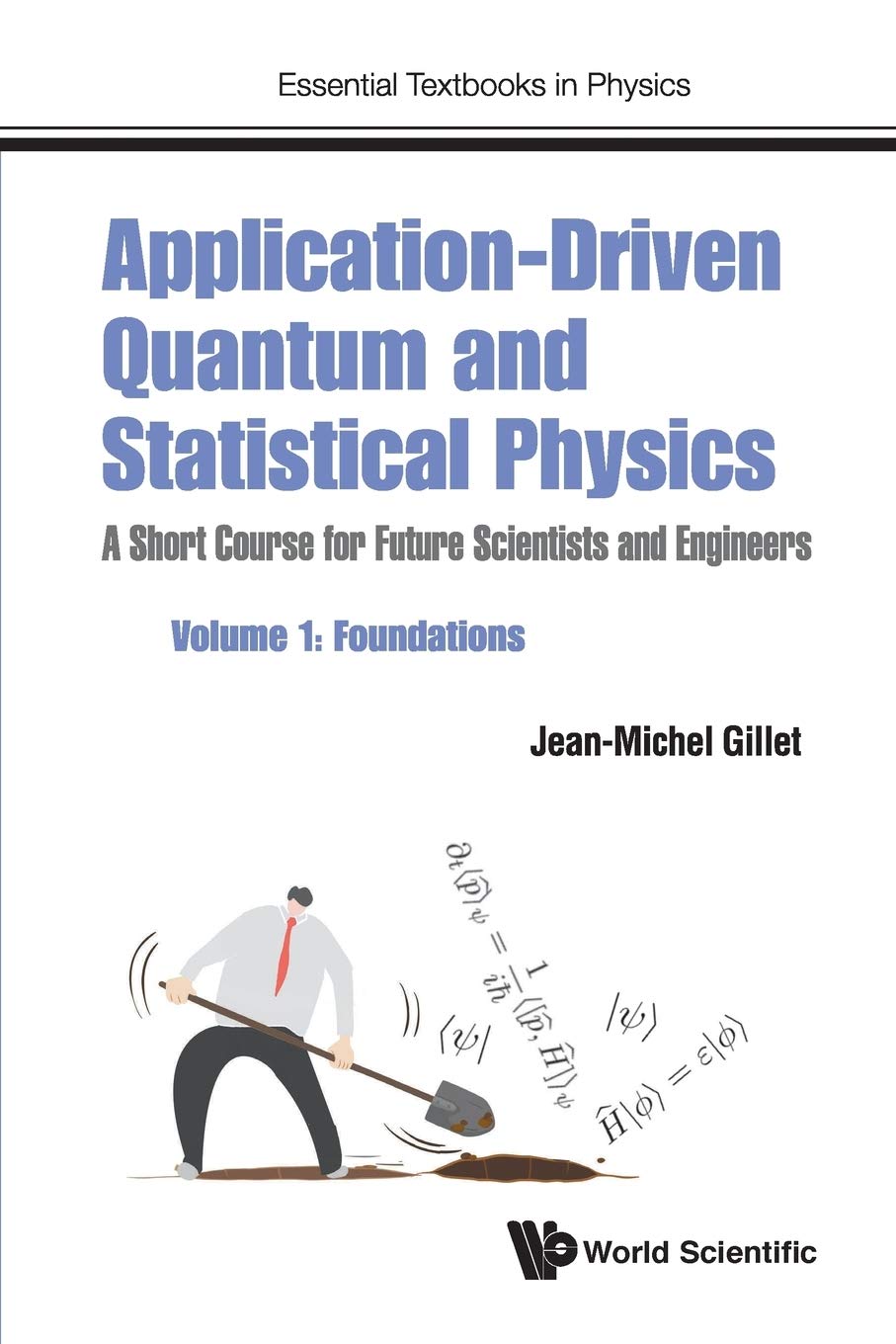 APPLICATION-DRIVEN QUANTUM AND STATISTICAL PHYSICS: A SHORT COURSE FOR FUTURE SCIENTISTS AND ENGINEERS - VOLUME 1: FOUNDATIONS (Essential Textbooks in Physics)