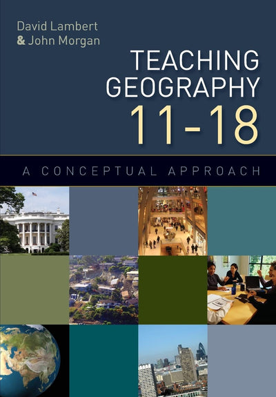 Teaching geography 11-18: a conceptual approach: A Conceptual Approach
