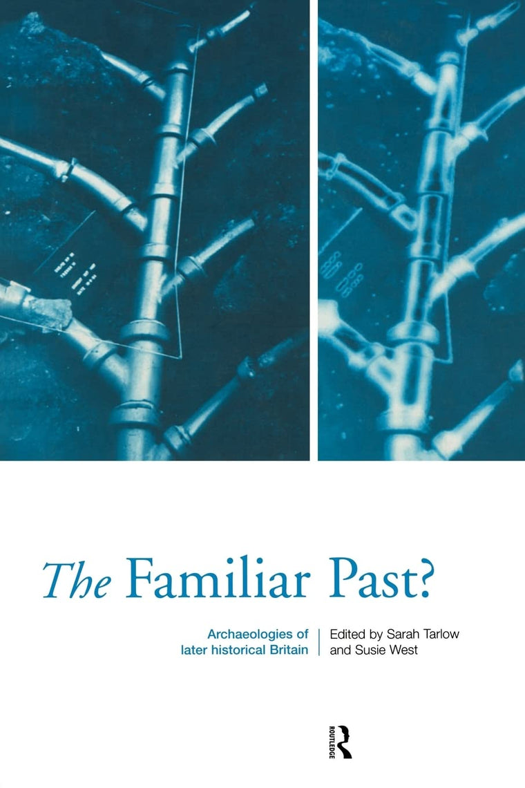 The Familiar Past?: Archaeologies of Britain 1550-1950