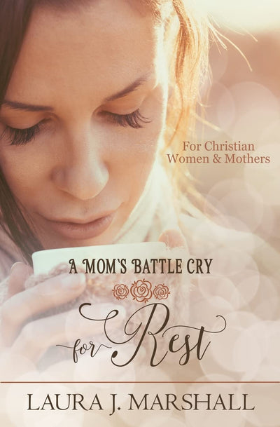 A Mom's Battle Cry for Rest: Battle Cry Devotional Series