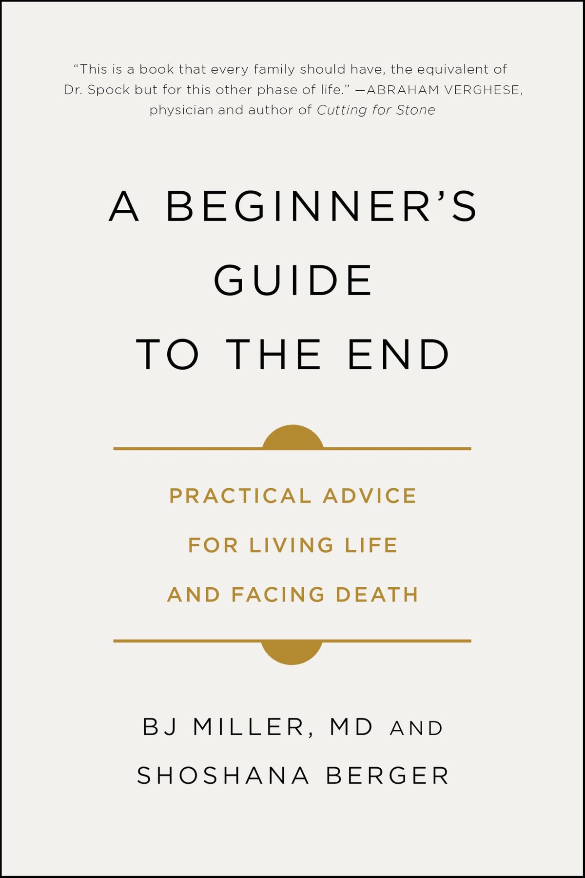 A Beginner's Guide to the End: Practical Advice for Living Life and Facing Death