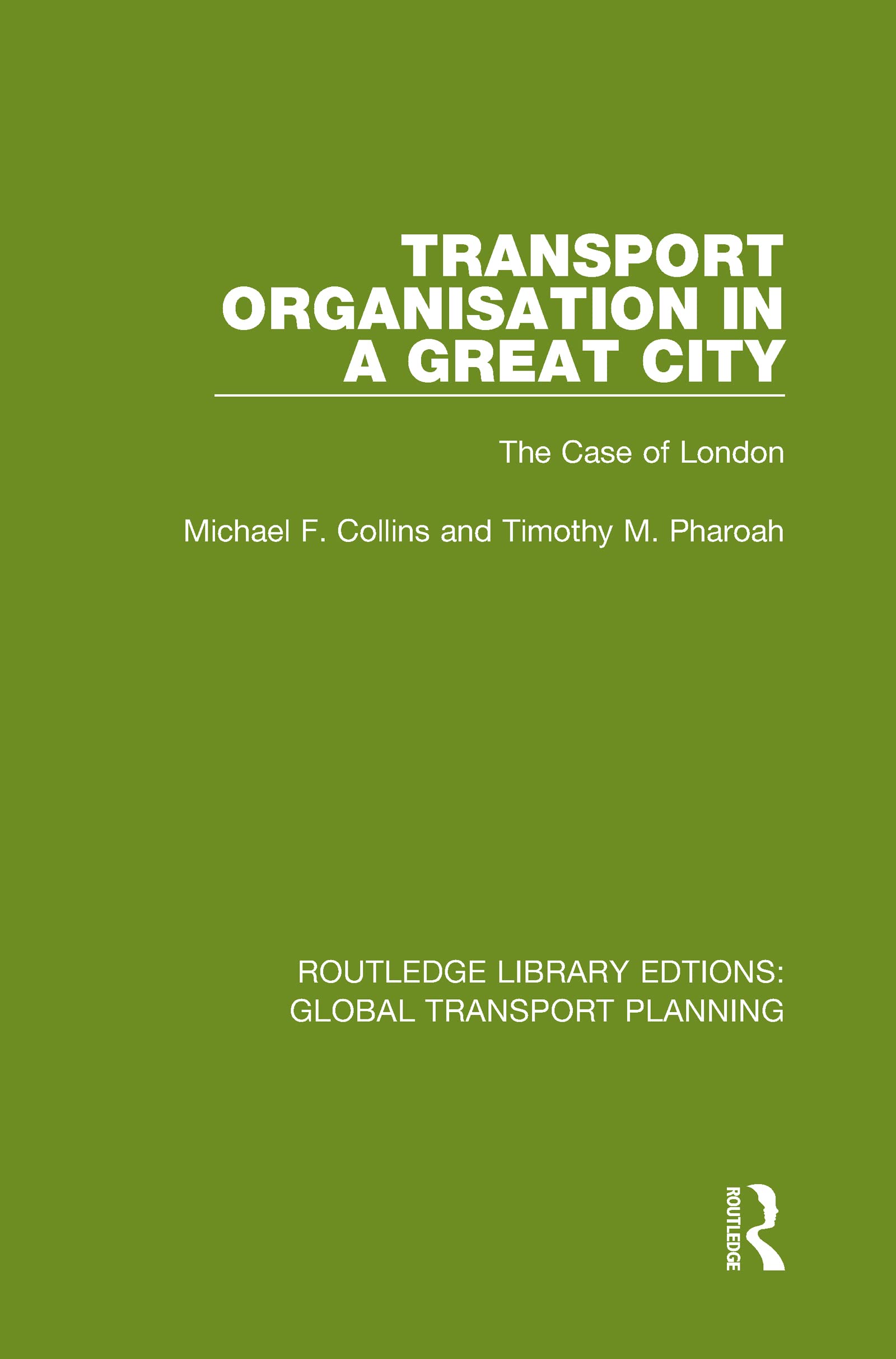 Transport Organisation in a Great City: The Case of London (Routledge Library Edtions: Global Transport Planning)
