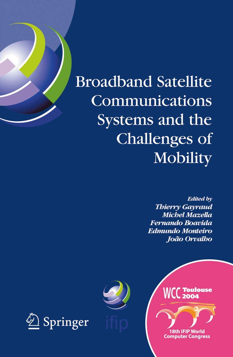 Broadband Satellite Communication Systems and the Challenges of Mobility: IFIP TC6 Workshops on Broadband Satellite Communication Systems and ... and Communication Technology, 169)