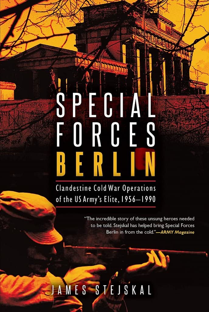 Special Forces Berlin: Clandestine Cold War Operations of the US Army's Elite, 1956-1990
