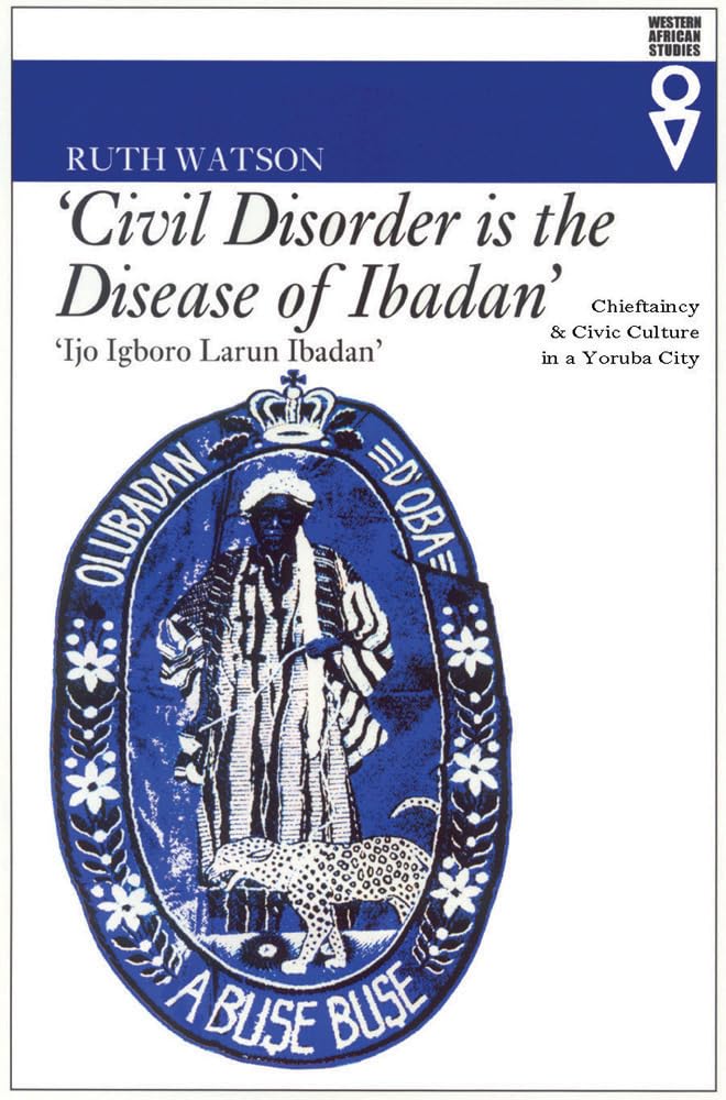 Civil Disorder Is The Disease Of Ibadan: Chieftaincy and Civ