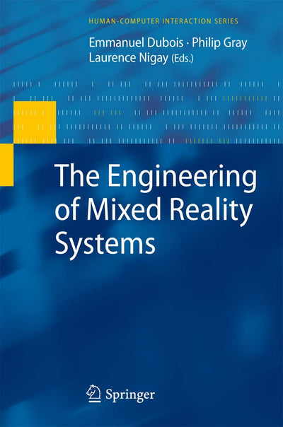 The Engineering of Mixed Reality Systems (Human-Computer Interaction Series)