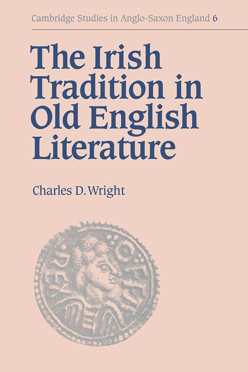 The Irish Tradition in Old English Literature (Cambridge Studies in Anglo-Saxon England, Series Number 6)