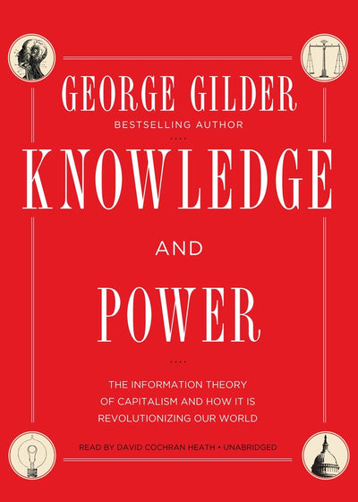 Knowledge and Power: The Information Theory of Capitalism and How It Is Revolutionizing Our World