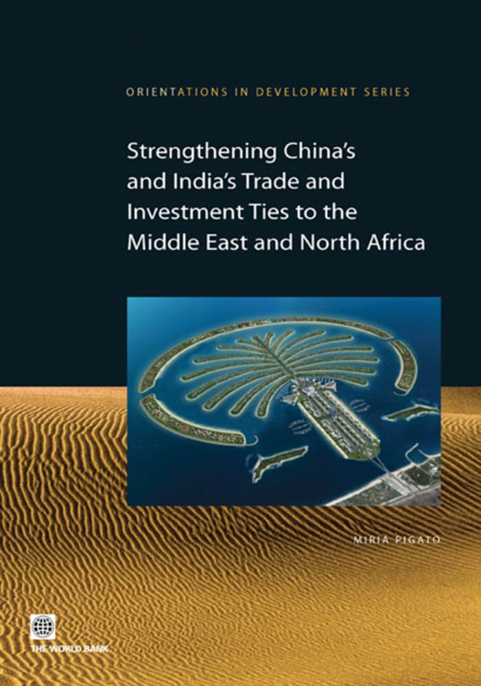 Strengthening Chinas and Indias Trade and Investment Ties to the Middle East and North Africa (Orientations in Development)