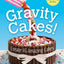 Gravity Cakes!: Create 45 Amazing Cakes