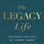 The Legacy Life: Leading Your Family to Make a Difference for Eternity