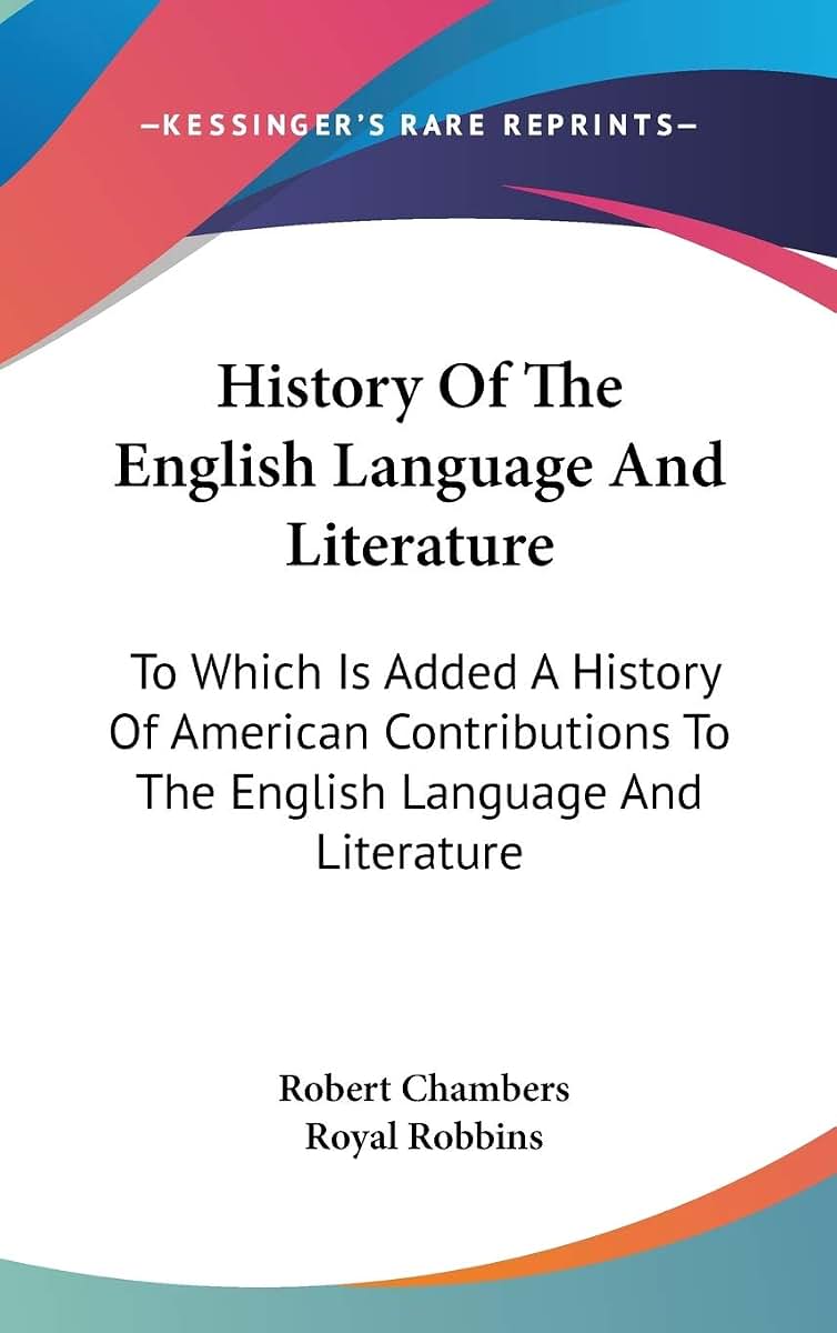 History Of The English Language And Literature: To Which Is Added A History Of American Contributions To The English Language And Literature