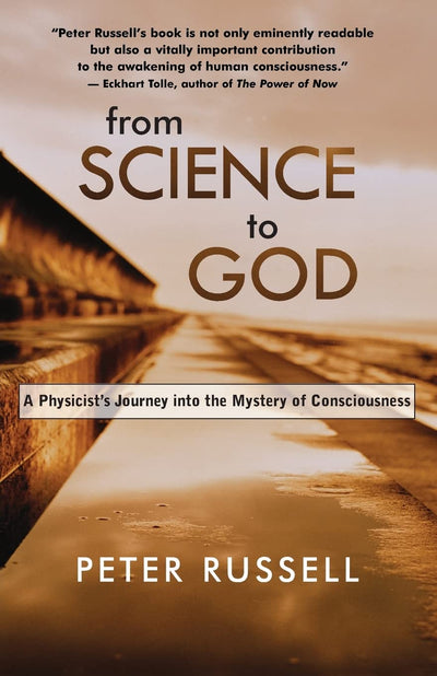 From Science to God: A Physicist s Journey into the Mystery of Consciousness