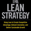 The Lean Strategy: Using Lean to Create Competitive Advantage, Unleash Innovation, and Deliver Sustainable Growth