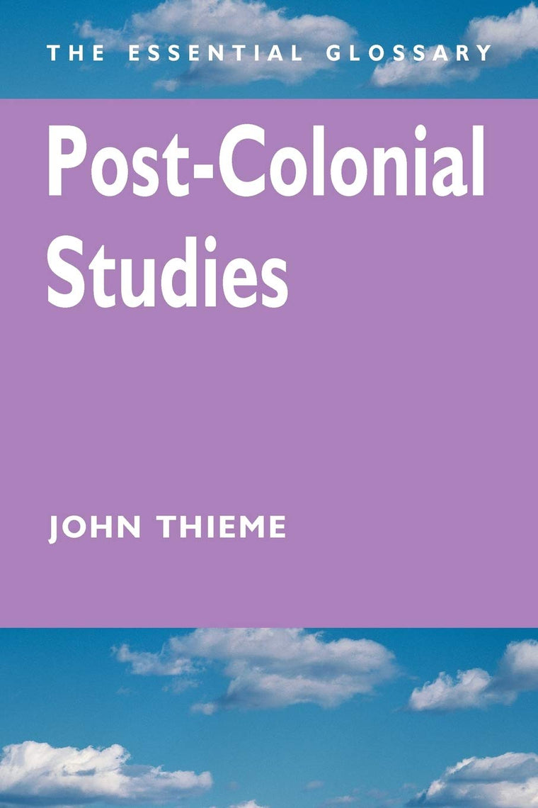 Post-Colonial Studies: The Essential Glossary (Essential Glossary Series)