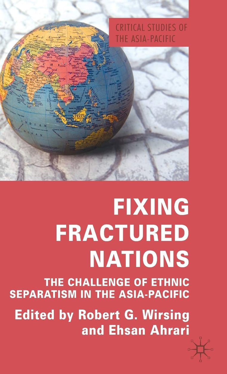 Fixing Fractured Nations: The Challenge of Ethnic Separatism in the Asia-Pacific (Critical Studies of the Asia-Pacific)