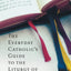 The Everyday Catholic's Guide to the Liturgy of the Hours by