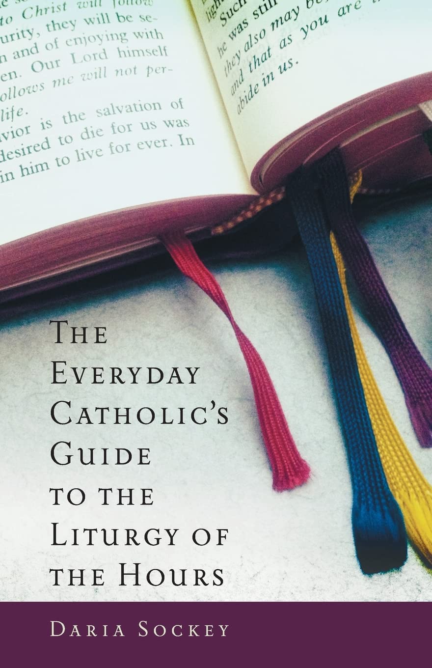 The Everyday Catholic's Guide to the Liturgy of the Hours by