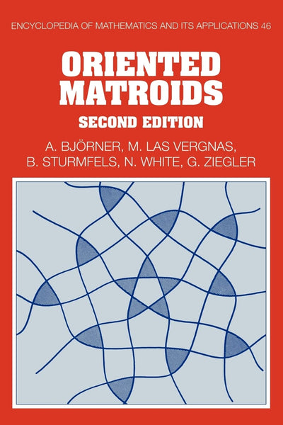Oriented Matroids (Encyclopedia of Mathematics and its Applications, Series Number 46)