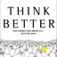 Think Better: An Innovator's Guide to Productive Thinking