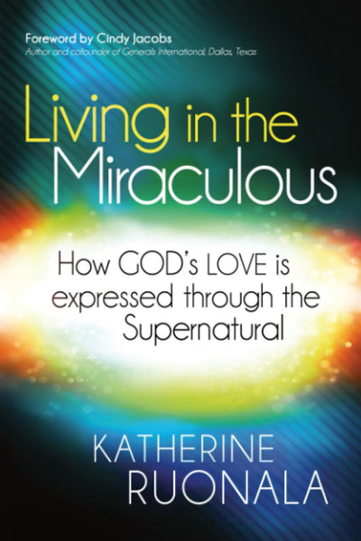 Living in the Miraculous: How God's Love is Expressed Through the Supernatural