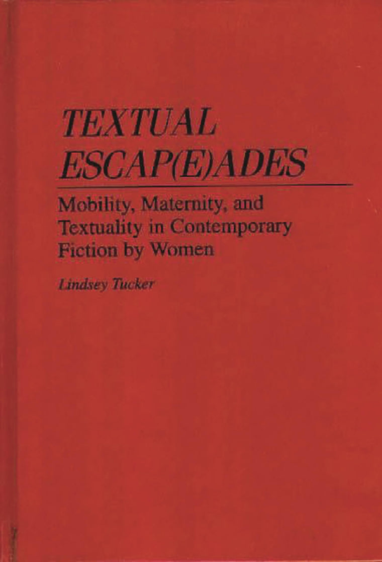 Textual Escap(e)ades: Mobility, Maternity, and Textuality in Contemporary Fiction by Women