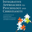 Integrative Approaches to Psychology and Christianity, 3rd edition: An Introduction to Worldview Issues, Philosophical Foundations, and Models of Integraiton