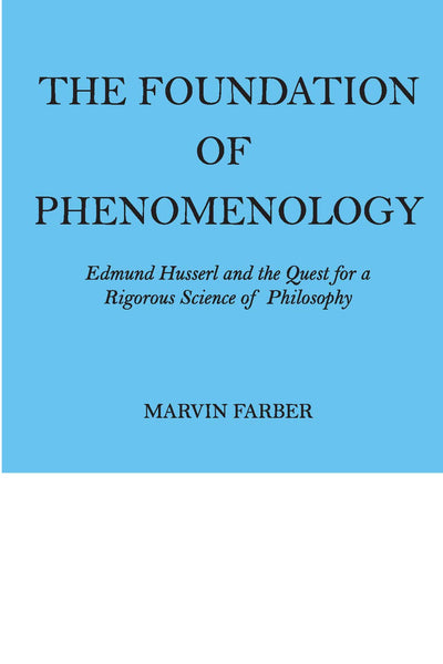 The Foundation of Phenomenology: Edmund Husserl and the Quest for a Rigorous Science of Philosophy