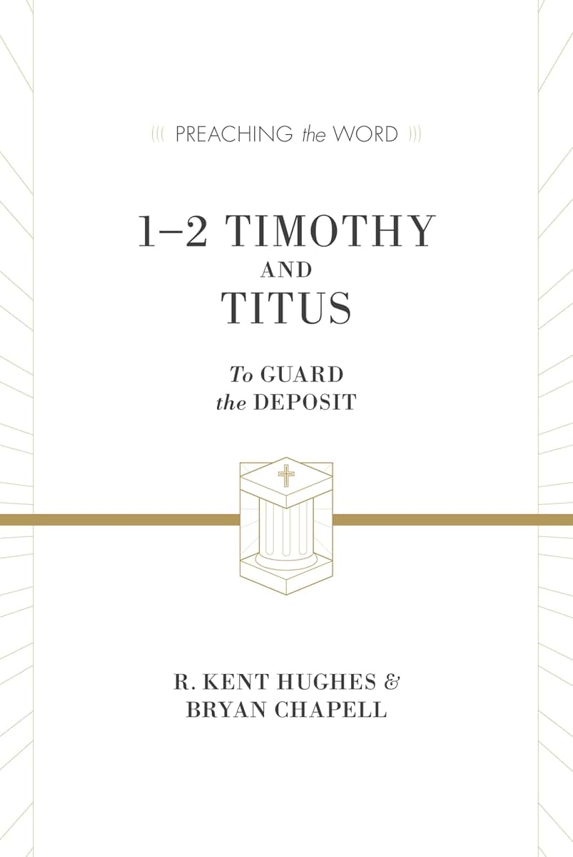 1-2 Timothy and Titus: To Guard the Deposit (Preaching the Word)
