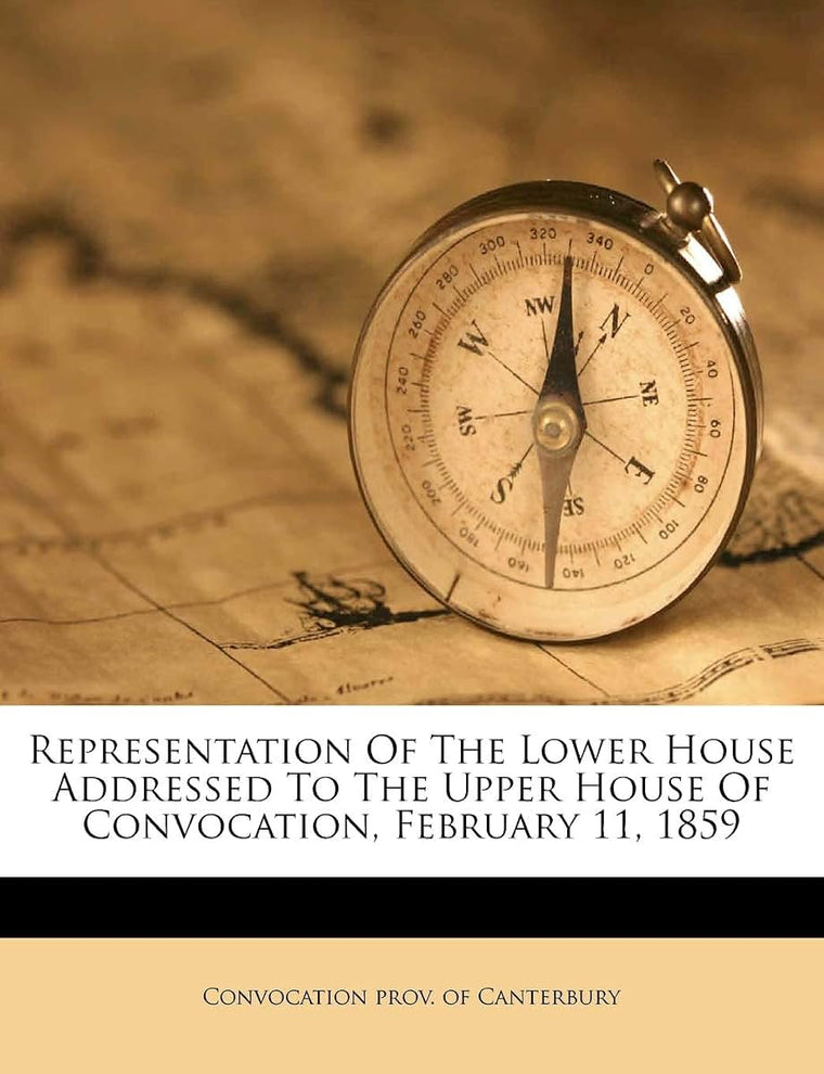 Representation of the Lower House Addressed to the Upper House of Convocation, February 11, 1859