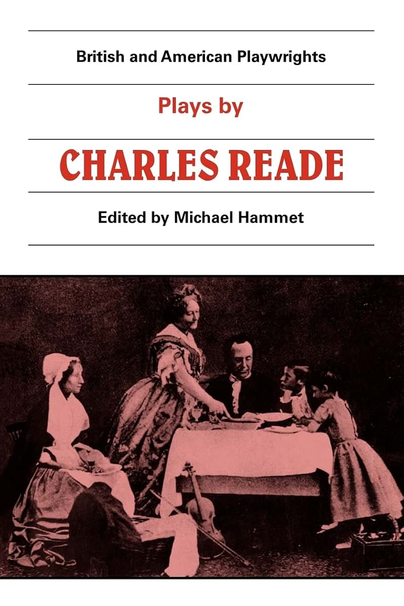 Plays by Charles Reade (British and American Playwrights, Vol. 12)