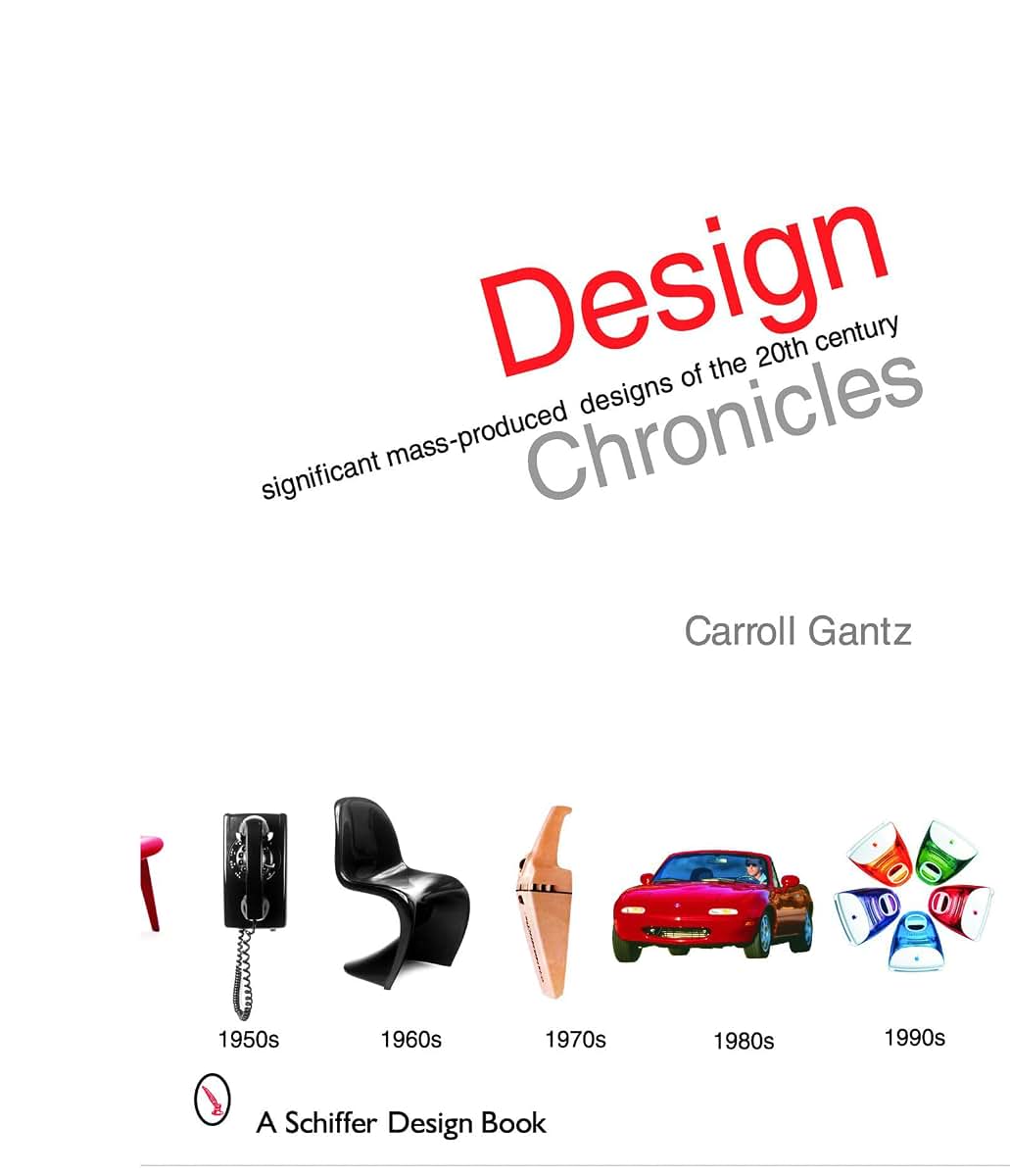 Design Chronicles: Significant Mass-Produced Designs of the 20th Century (Schiffer Design Books)
