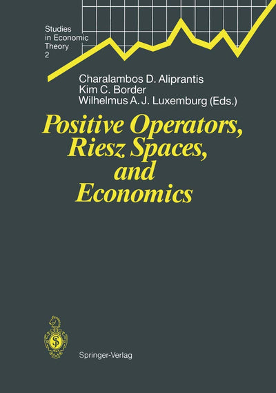 Positive Operators, Riesz Spaces, and Economics: Proceedings of a Conference at Caltech, Pasadena, California, April 16-20, 1990 (Studies in Economic Theory, 2)